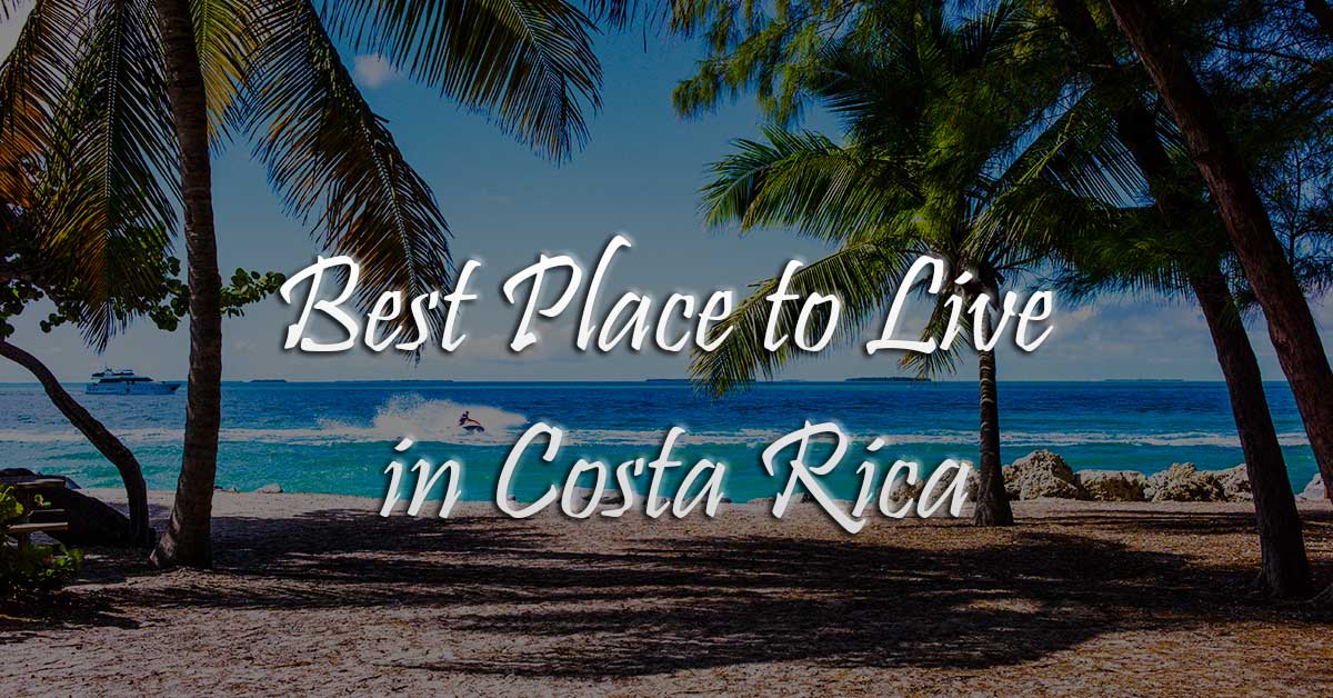 Best-Place-to-Live-in-Costa-Rica - Why Not Costa Rica?